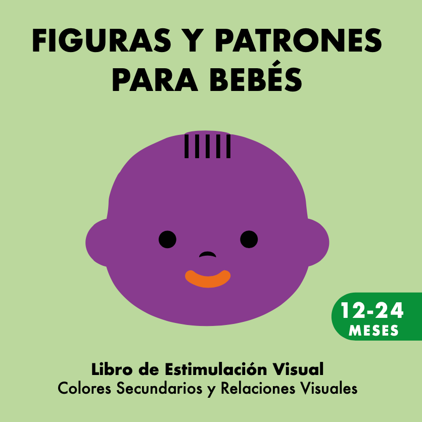 Figuras y Patrones para Bebés de 12 a 24 Meses - Libro de Estimulación Visual para Descubrir Colores Secundarios y Relaciones Visuales.